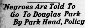 In July, 1926 the Indianapolis Recorder complained that they could only reserve space or visit the city's "Jim Crow" park, Douglass Park. This would remain true into the 1960's.
